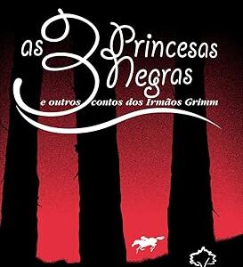 As 3 Princesas Negras E Outros Contos Dos Irmãos Grimm