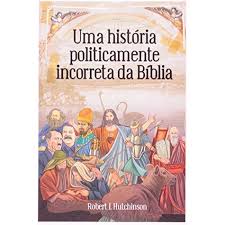 Uma História Politicamente Incorreta da Bíblia