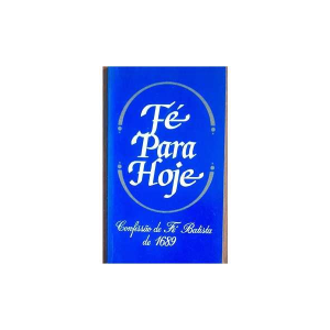 Fé para Hoje - Confissão da Fé Batista de 1689